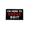 Parche `Here to break shit´